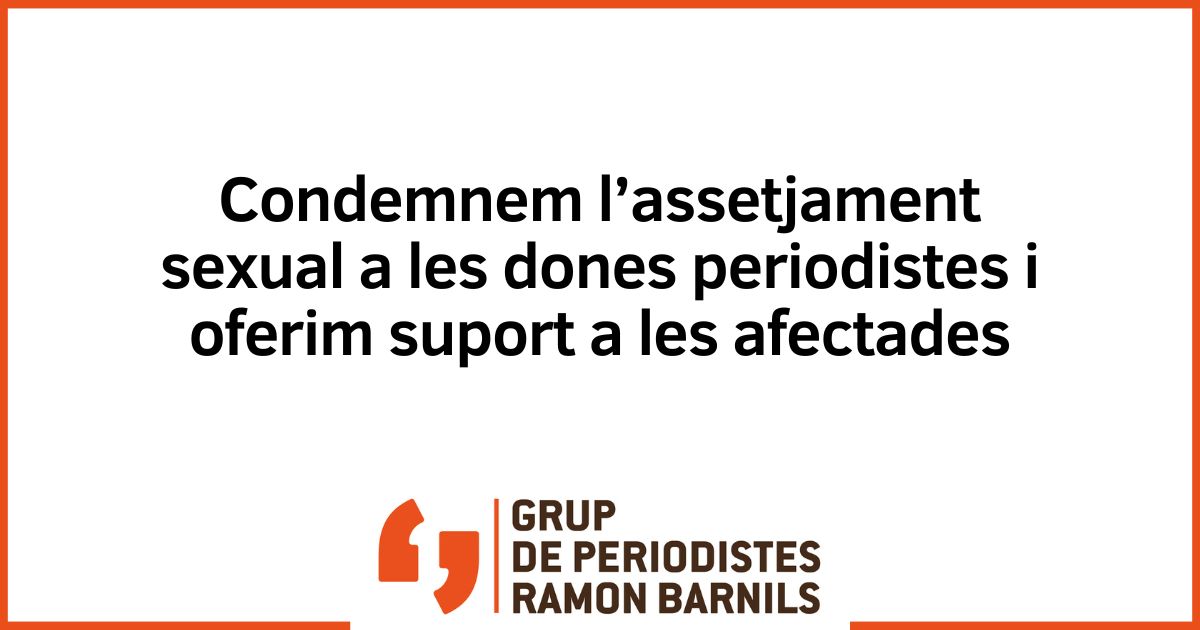 El Grup de Periodistes Ramon Barnils condemna l’assetjament sexual a les dones periodistes i ofereix suport a les afectades